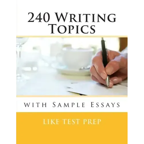 240 Writing Topics: with Sample Essays - Paperback