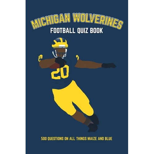 Michigan Wolverines Football Quiz Book: 500 Questions on all Things Maize and Blue - Paperback