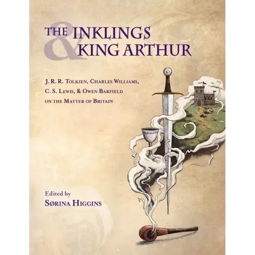 Inklings and King Arthur: J.R.R. Tolkien, Charles Williams, C.S. Lewis, and Owen Barfield on the Matter of Britain - Hardcover