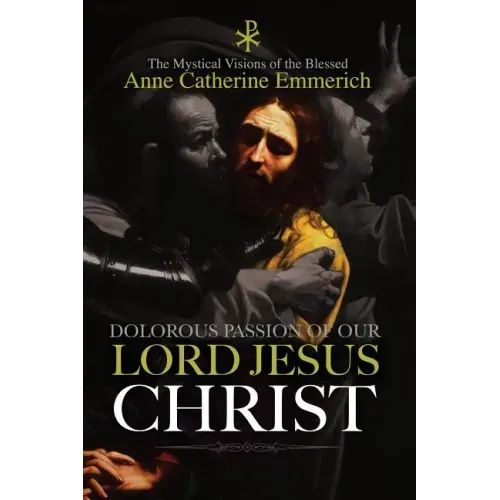 The Dolorous Passion of Our Lord Jesus Christ - Paperback