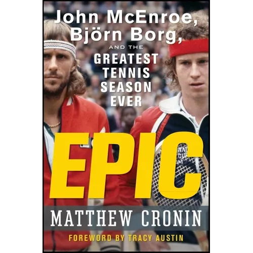 Epic: John McEnroe, Björn Borg, and the Greatest Tennis Season Ever - Hardcover
