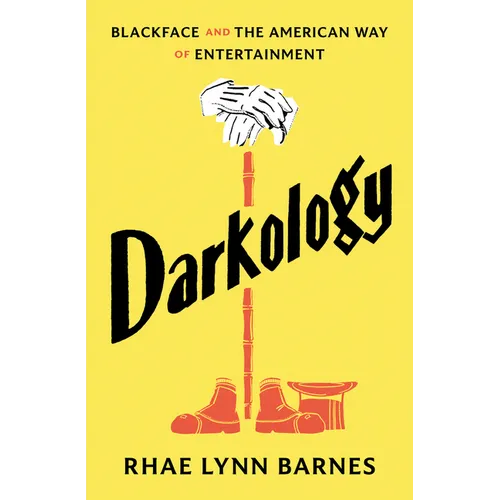 Darkology: Blackface and the American Way of Entertainment - Hardcover