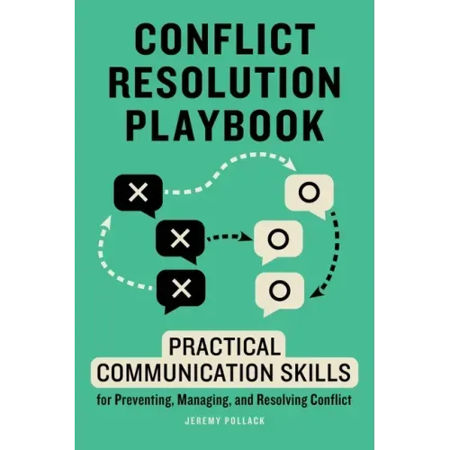 Conflict Resolution Playbook: Practical Communication Skills for Preventing, Managing, and Resolving Conflict - Paperback