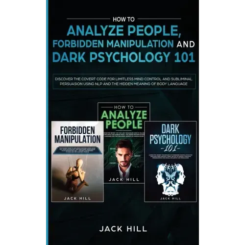 How to Analyze People, Forbidden Manipulation and Dark Psychology 101: Discover the Covert Code for Limitless Mind Control and Subliminal Persuasion U - Paperback