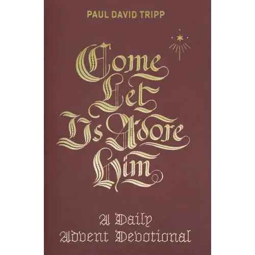 Come, Let Us Adore Him: A Daily Advent Devotional - Hardcover