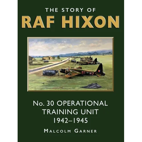 The Story of RAF Hixon: No 30 Operational Training Unit 1942-1945 - Paperback