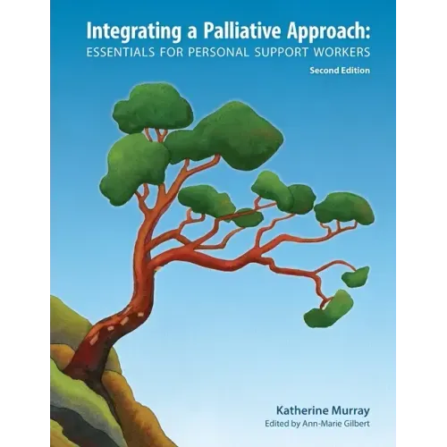Integrating a Palliative Approach: Essentials for Personal Support Workers; Second Edition - Paperback