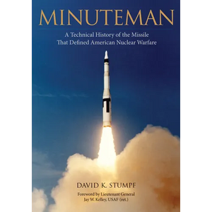 Minuteman: A Technical History of the Missile That Defined American Nuclear Warfare - Hardcover