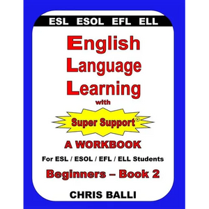 English Language Learning with Super Support: Beginners - Book 2: A WORKBOOK For ESL / ESOL / EFL / ELL Students - Paperback