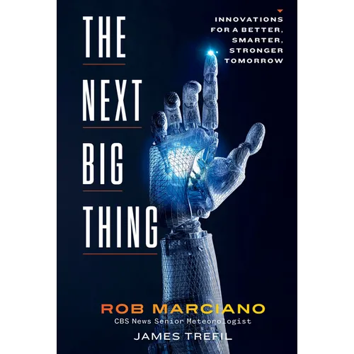The Next Big Thing: Innovations for a Better, Smarter, Stronger Tomorrow - Hardcover