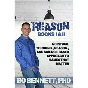Reason: Books I & II: A Critical Thinking-, Reason-, and Science-based Approach to Issues That Matter - Paperback