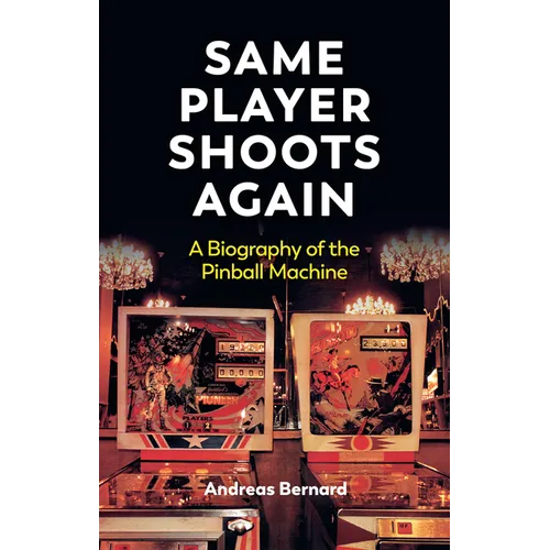 Same Player Shoots Again: A Biography of the Pinball Machine - Paperback
