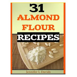 31 Almond Flour Recipes: Recipes that Work With Almond Flour - Paperback