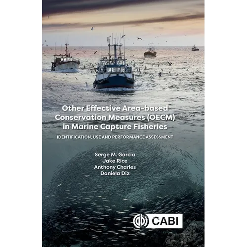 Other Effective Area-Based Conservation Measures (Oecm) in Marine Capture Fisheries: Identification, Use and Performance Assessment - Hardcover