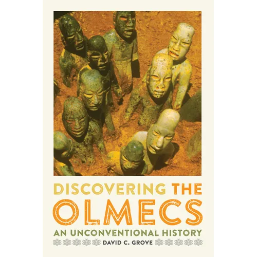 Discovering the Olmecs: An Unconventional History - Paperback