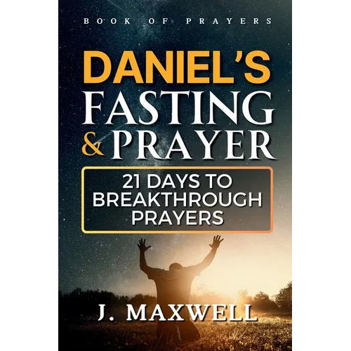 Daniel's Fasting and Prayers: 21 Days to Breakthrough Prayers - Paperback