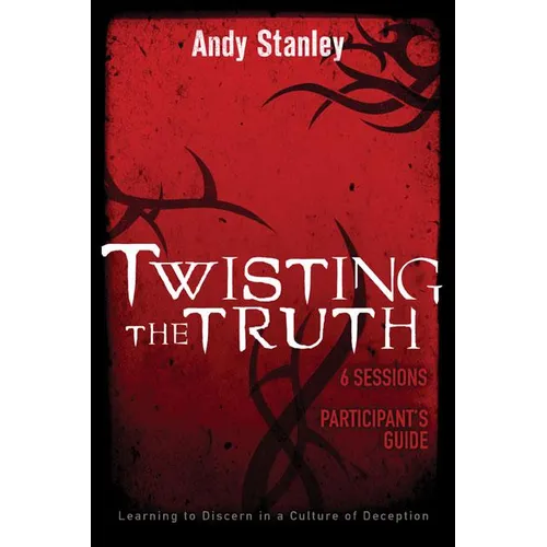 The Twisting the Truth Bible Study Participant's Guide: Learning to Discern in a Culture of Deception - Paperback