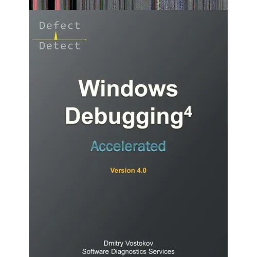 Accelerated Windows Debugging 4D: Training Course Transcript and WinDbg Practice Exercises, Fourth Edition - Paperback