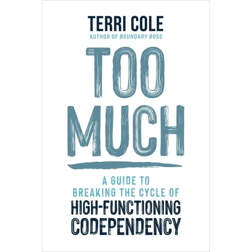Too Much: A Guide to Breaking the Cycle of High-Functioning Codependency - Paperback