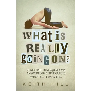 What Is Really Going On?: 21 Key Spiritual Questions Answered By Spirit Guides Who Tell It How It Is - Paperback