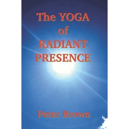 The Yoga of Radiant Presence - Paperback