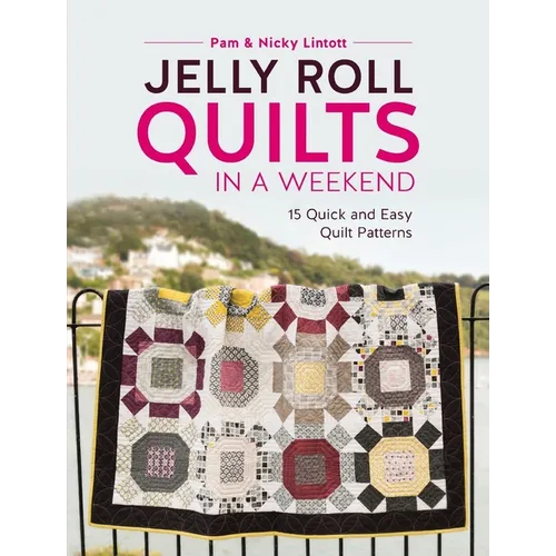 Jelly Roll Quilts in a Weekend: 15 Quick and Easy Quilt Patterns - Paperback