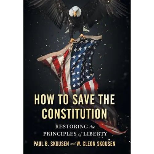How to Save the Constitution: Restoring the Principles of Liberty - Hardcover