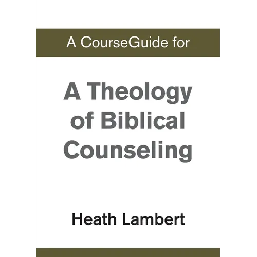 A CourseGuide for A Theology of Biblical Counseling - Paperback