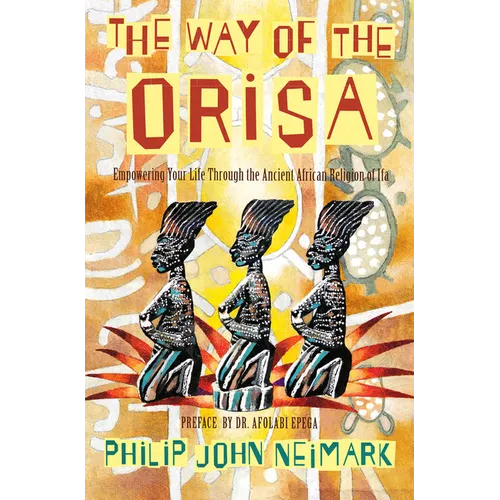 The Way of Orisa: Empowering Your Life Through the Ancient African Religion of Ifa - Paperback