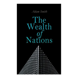 The Wealth of Nations: An Inquiry into the Nature and Causes (Economic Theory Classic) - Paperback