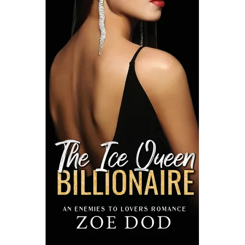 The Ice Queen Billionaire: An Enemies To Lovers Romance - Paperback