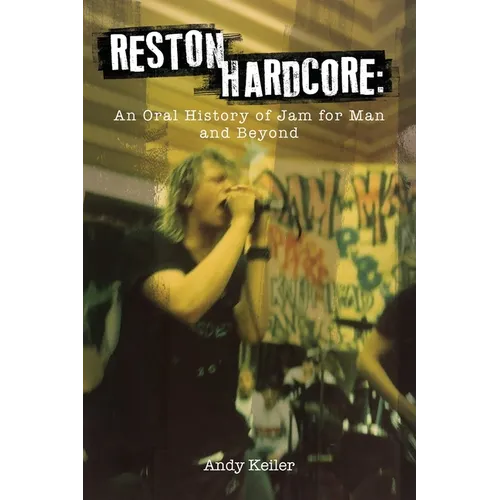 Reston Hardcore: An Oral History of Jam for Man and Beyond - Paperback