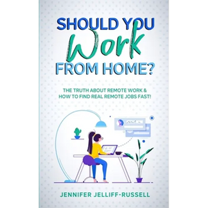 Should You Work from Home?: The Truth About Remote Work & How to Find Real Remote Jobs Fast! - Paperback