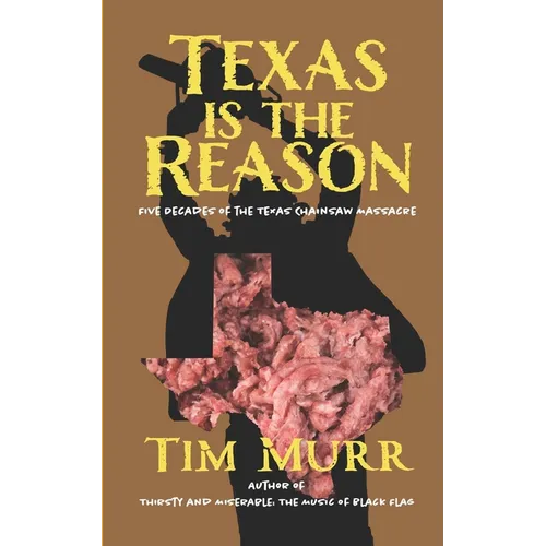 Texas is the Reason: Five Decades of The Texas Chainsaw Massacre - Paperback