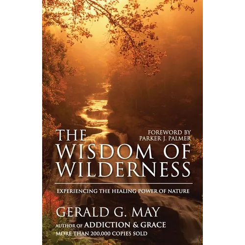 The Wisdom of Wilderness: Experiencing the Healing Power of Nature - Paperback