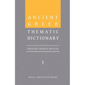 Ancient Greek Thematic Dictionary. Volume I: General Concepts, Dimensions, and Senses - Hardcover