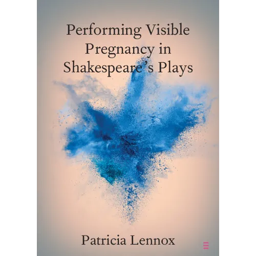 Performing Visible Pregnancy in Shakespeare's Plays - Paperback