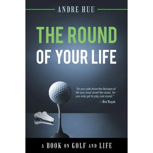The Round of Your Life: A Book on Golf and Life - Paperback