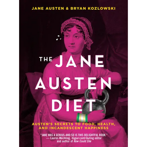 The Jane Austen Diet: Austen's Secrets to Food, Health, and Incandescent Happiness - Paperback