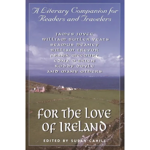For the Love of Ireland: A Literary Companion for Readers and Travelers - Paperback