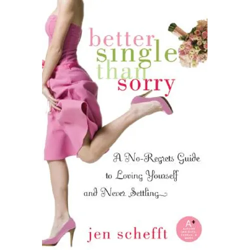 Better Single Than Sorry: A No-Regrets Guide to Loving Yourself and Never Settling - Paperback