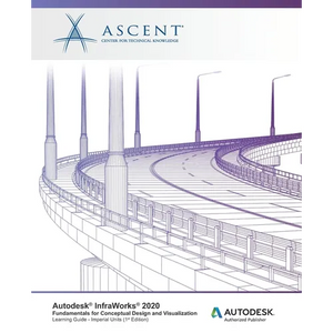 Autodesk InfraWorks 2020: Fundamentals for Conceptual Design and Visualization (Imperial Units): Autodesk Authorized Publisher - Paperback