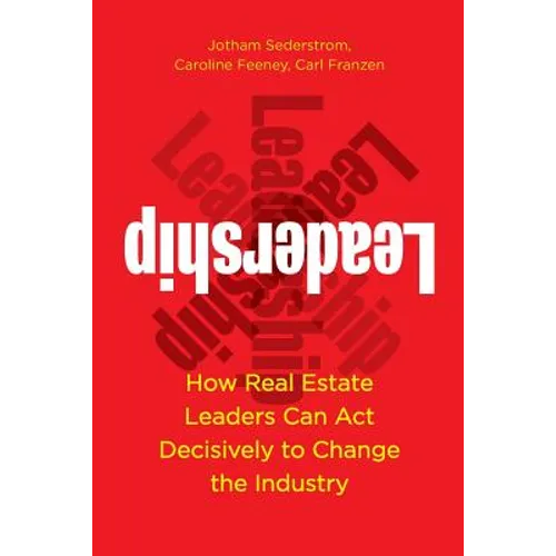 Leadership: How Real Estate Leaders Can Act Decisively to Change the Industry - Paperback