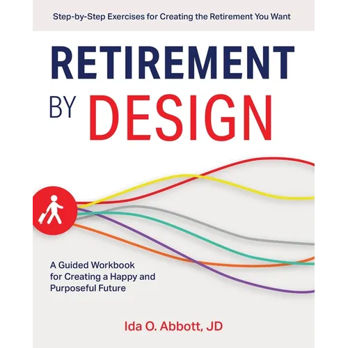 Retirement by Design: A Guided Workbook for Creating a Happy and Purposeful Future - Paperback