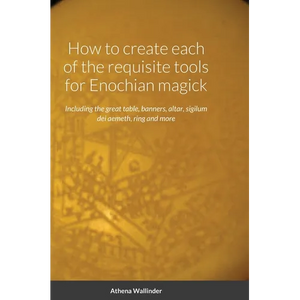 How to create each of the requisite tools for Enochian magick: Including the great table, banners, altar, sigilum dei aemeth, ring and more - Hardcover