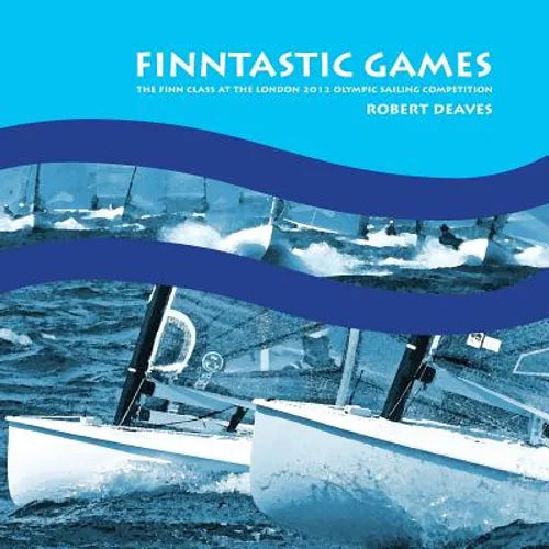 FINNtastic Games: The Finn Class at the London 2012 Olympic Sailing Competition - Paperback