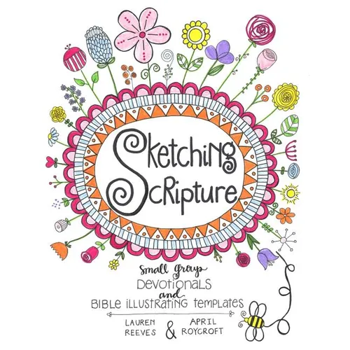 Sketching Scripture: Small Group Devotionals and Bible Illustrating Templates - Paperback