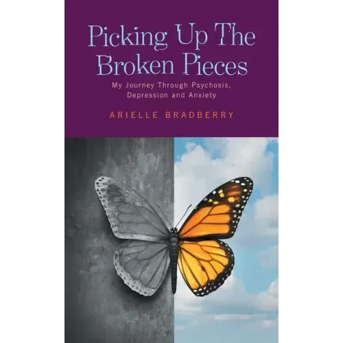 Picking Up The Broken Pieces: My Journey Through Psychosis, Depression and Anxiety - Paperback