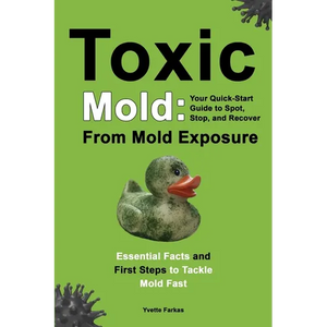 Toxic Mold: Essential Health Solutions, Home Safety Tips & Practical Recovery Tools for Families (Ages 18+) - Paperback