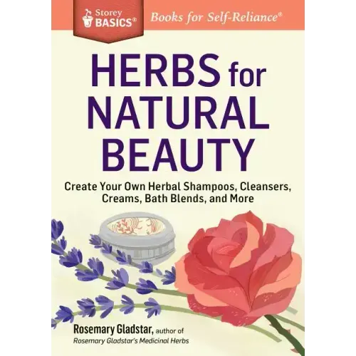 Herbs for Natural Beauty: Create Your Own Herbal Shampoos, Cleansers, Creams, Bath Blends, and More. a Storey Basics(r) Title - Paperback